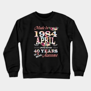 April Flower Made In 1984 40 Years Of Being Awesome Crewneck Sweatshirt